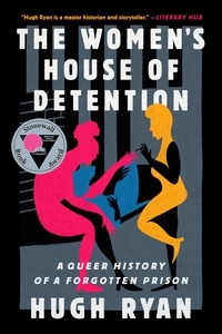Hugh Ryan - The Women's House of Detention - A Queer History of a Forgotten Prison.