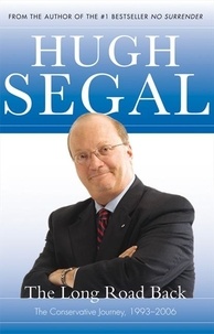 Hugh Segal - The Long Road Back - Creating Canada's New Conservative Party.