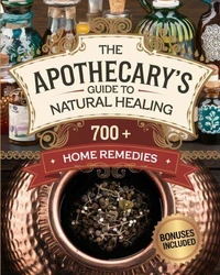 The Apothecary's Guide to Natural Healing