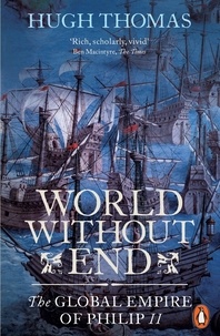 Hugh Thomas - World Without End - The Global Empire of Philip II.