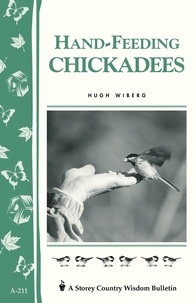 Hugh Wiberg - Hand-Feeding Chickadees - Storey's Country Wisdom Bulletin A-211.