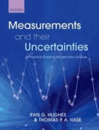Measurements and their Uncertainties A practical guide to modern error analysis