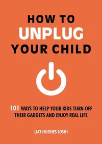 How to Unplug Your Child NEW EDITION
