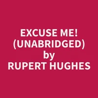 Excuse Me! (Unabridged)