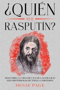  Hugie Page - ¿Quién fue Rasputín?: Descubre la Vida de una de las Figuras más Misteriosas de toda la Historia.