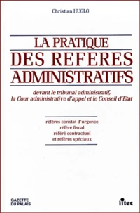 La Pratique Des Referesadministratifs Devant Le Tribunal Administratif, La Cour Administrative D'Appel Et Le Conseil D'Etat