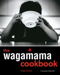 Hugo Arnold - The Wagamama Cookbook.