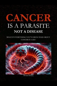 Cancer Is a Parasite, Not A Disease