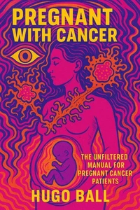 Pregnant with Cancer: The Unfiltered Manual for Pregnant Cancer Patients