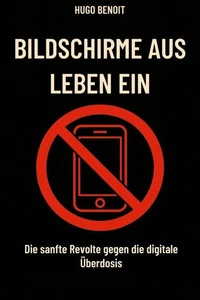 Bildschirme aus, Leben an Die sanfte Rebellion gegen die digitale Überdosis