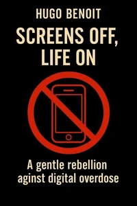 SCREENS OFF, LIFE ON: A gentle rebellion against digital overdose