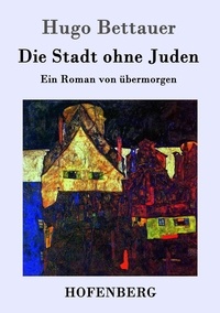  Hugo Bettauer - Die Stadt ohne Juden - Ein Roman von übermorgen.
