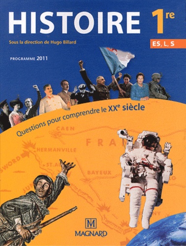 Hugo Billard - Histoire 1re ES, L, S Questions pour comprendre le XXe siècle - Programme 2011.