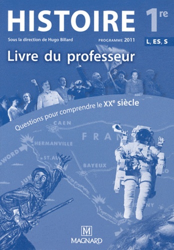Hugo Billard - Questions pour comprendre le XXe siècle Histoire 1e ES L S - Livre du professeur, Programme 2011.