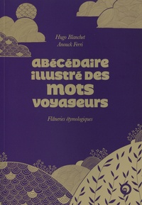 Hugo Blanchet - Aécédaire illustré des mots voyageurs.
