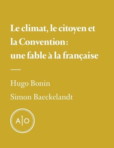 Hugo Bonin et Simon Baeckelandt - Le climat, le citoyen et la convention: une fable à la française.
