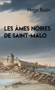 Hugo Buan - Les âmes noires de Saint-Malo Tome 1 : .