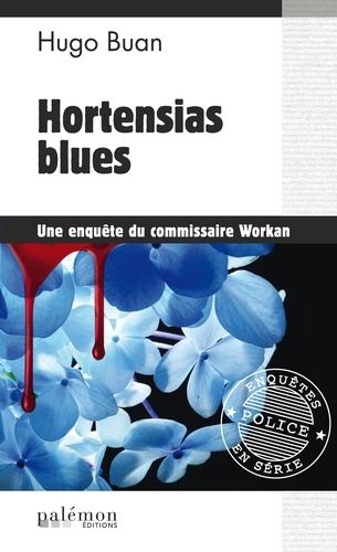 Hugo Buan - Une enquête du commisaire Workan  : Hortensias blues.