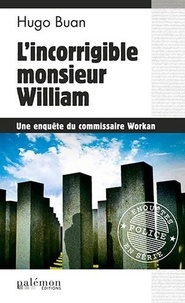 Hugo Buan - Une enquête du commisaire Workan  : L'incorrigible monsieur William.