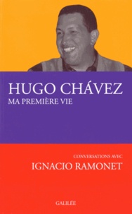 Hugo Chavez et Ignacio Ramonet - Ma première vie - Conversations avec Ignacio Ramonet.