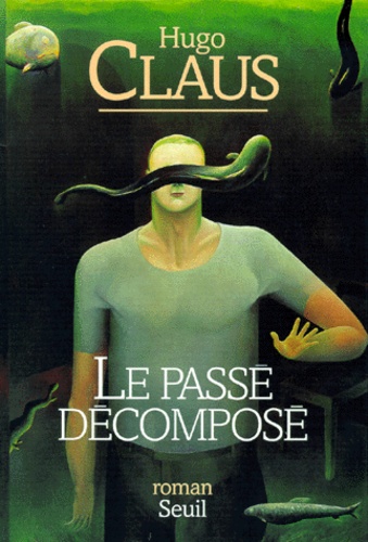 Hugo Claus - Le passé décomposé.