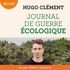 Hugo Clément et Cédric Lemaire - Journal de guerre écologique.