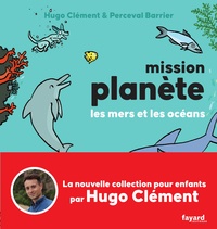Hugo Clément - Mission Planète vol.2 Les mers et les océans.
