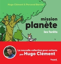 Hugo Clément - Mission Planète 3 : Mission Planète Vol.3 Les Forêts.