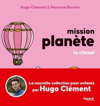 Hugo Clément - Mission Planète 4 : Mission Planète Vol 4. Le climat.