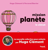 Hugo Clément - Mission Planète Vol 4. Le climat.