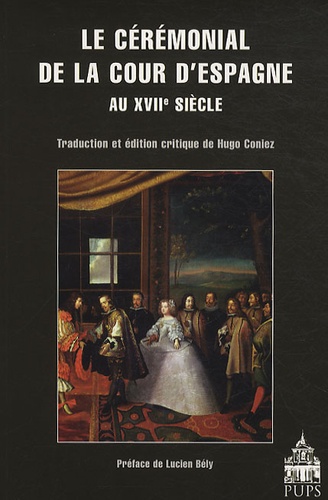 Hugo Coniez - Le cérémonial de la Cour d'Espagne au XVIIe siècle.