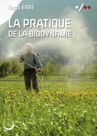 Hugo Erbe - La pratique de la biodynamie.