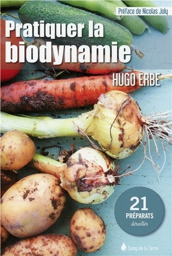 Hugo Erbe - Pratiquer la biodynamie - 21 préparats détaillés.