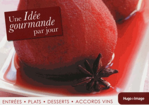  Hugo et Compagnie - Une idée gourmande par jour 2014 - Entrées, plats, desserts, accords vins.