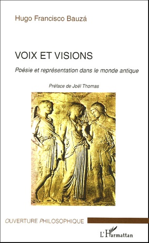 Hugo-Francisco Bauza - Voix et visions - Poésie et représentation dans le monde antique.