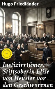Justizirrtümer. Stiftsoberin Elise von Heusler vor den Geschworenen