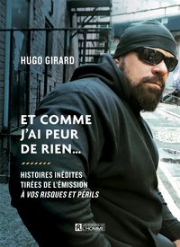 Hugo Girard - Et comme j'ai peur de rien... - Histoires inédites tirées de l'émission « À vos risques et périls ».