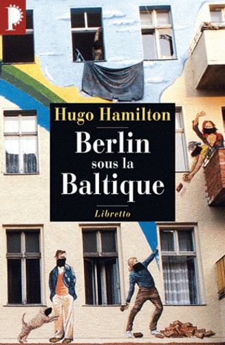 Hugo Hamilton - Berlin sous la Baltique.