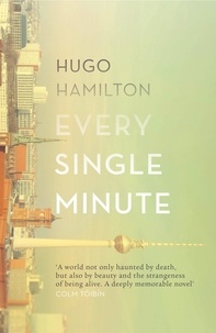 Hugo Hamilton - Every Single Minute.