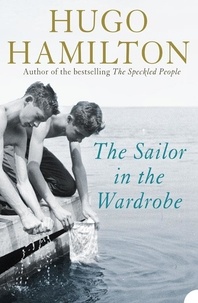 Hugo Hamilton - The Sailor in the Wardrobe.