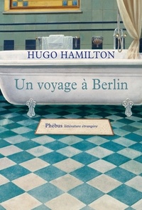 Hugo Hamilton - Un voyage à Berlin.