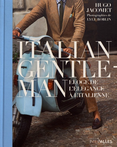 Italian Gentleman. Eloge de l'élégance à l'italienne