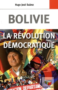Hugo José Suàrez - Bolivie - La révolution démocratique.