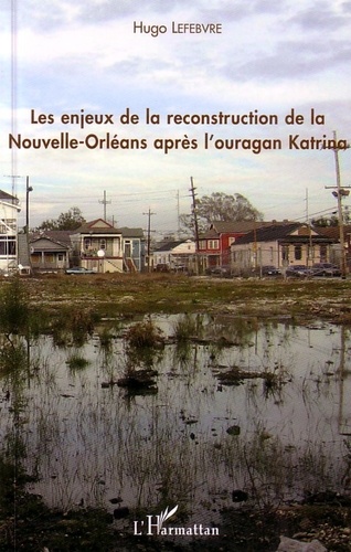 Hugo Lefebvre - Les enjeux de la reconstruction de la Nouvelle-Orléans après l'Ouragan Katrina.