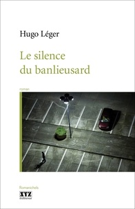 Hugo Léger - Le silence du banlieusard.