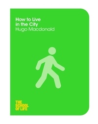 Hugo Macdonald - How to Live in the City.