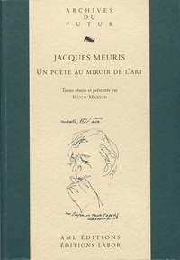 Hugo Martin - Jacques Meuris - Un poète au miroir de l'art.