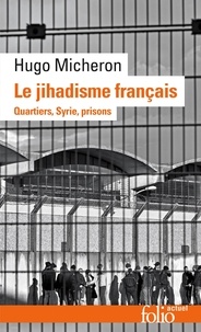 Hugo Micheron - Le jihadisme français - Quartiers, Syrie, prisons.