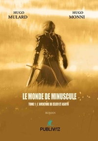 Hugo Mulard et Huggo Monni - L'aventure de Cleev et Askyn - Tome 1, Le monde de minuscule.