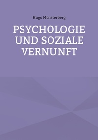 Hugo Münsterberg - Psychologie und soziale Vernunft.